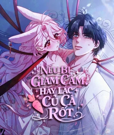 Nếu Bị Giam Cầm Hãy Lắc Củ Cà Rốt