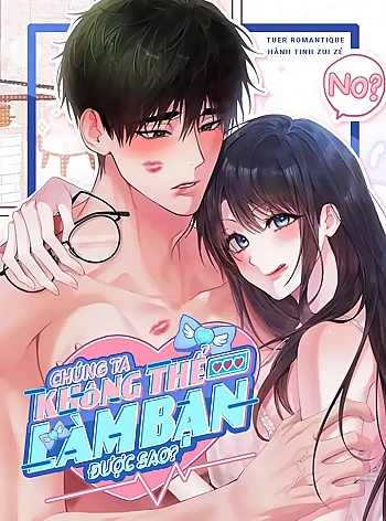 [18+] Ch&uacute;ng Ta Kh&ocirc;ng Thể L&agrave;m Bạn Được Sao?