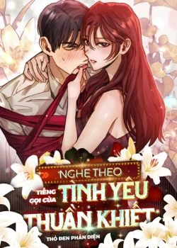 [18+] Nghe Theo Tiếng Gọi Của T&igrave;nh Y&ecirc;u Thuần Khiết