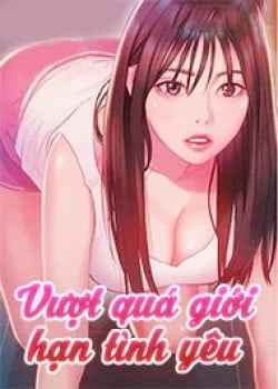 [18+] Vượt Qu&aacute; Giới Hạn T&igrave;nh Y&ecirc;u