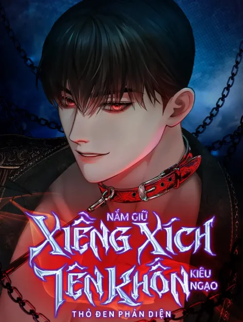 『18+』Nắm Giữ Xiềng Xích Tên Khốn Kiêu Ngạo