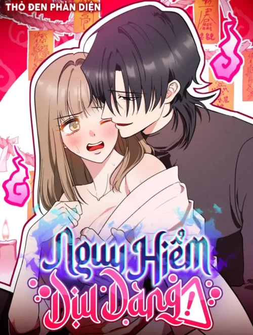 [18+] Nguy Hiểm Dịu Dàng