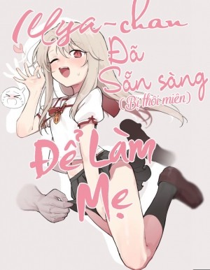 Illya-chan đã sẵn sàng để làm mẹ