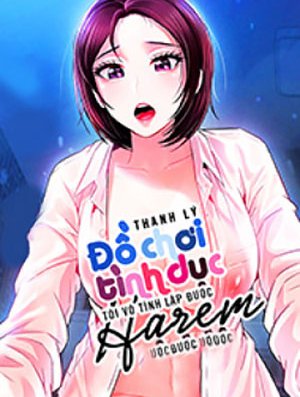 Thanh Lý Đồ Chơi Tình Dục Tôi Vô Tình Lập Được Harem