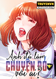 Anh Đ&atilde; L&agrave;m Chuyện Đ&oacute; Với Ai?