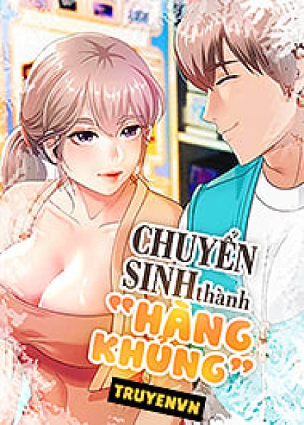 Chuyển Sinh Th&agrave;nh H&agrave;ng Khủng