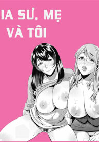 Gia Sư V&agrave; Mẹ V&agrave; T&ocirc;i