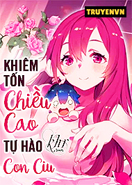 Khi&ecirc;m Tốn Chiều Cao Tự H&agrave;o Con Ciu
