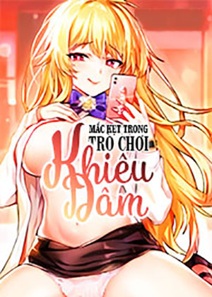 Mắc Kẹt Trong Tr&ograve; Chơi Khi&ecirc;u D&acirc;m