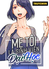 Mẹ t&ocirc;i l&agrave; sinh vi&ecirc;n đại học