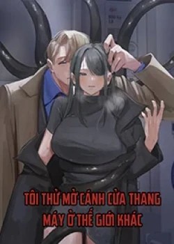 T&ocirc;i Thử Mở C&aacute;nh Cửa Thang M&aacute;y Ở Thế Giới Kh&aacute;c